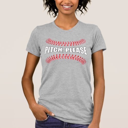Funny Softball or Baseball Pitch Please  T-Shirt