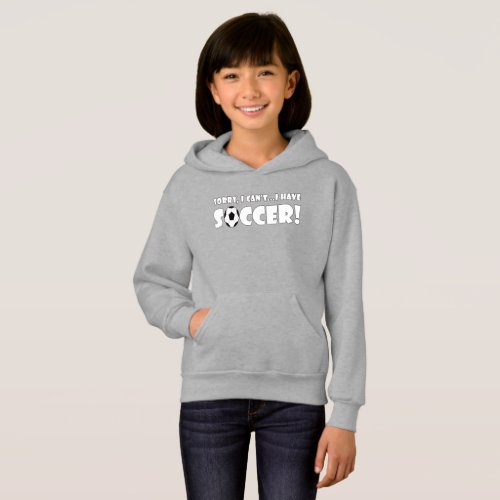Funny Sorry I Can't, I Have Soccer Girls' Player Hoodie