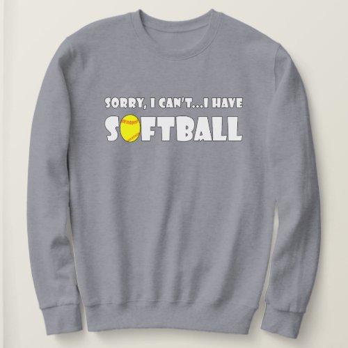 Funny Sorry I Can't I Have Softball Women's Sports Sweatshirt
