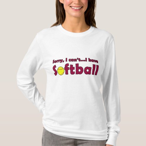 Sorry I Can't I Have Softball Funny Softball Shirt